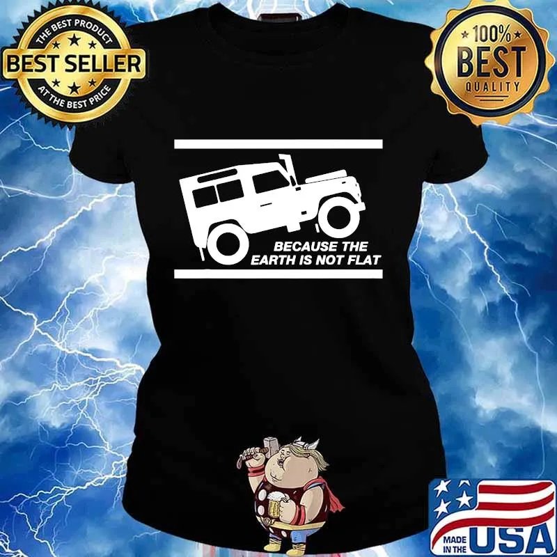 Because the Earth is not flat Rover T-Shirt Ladies tee