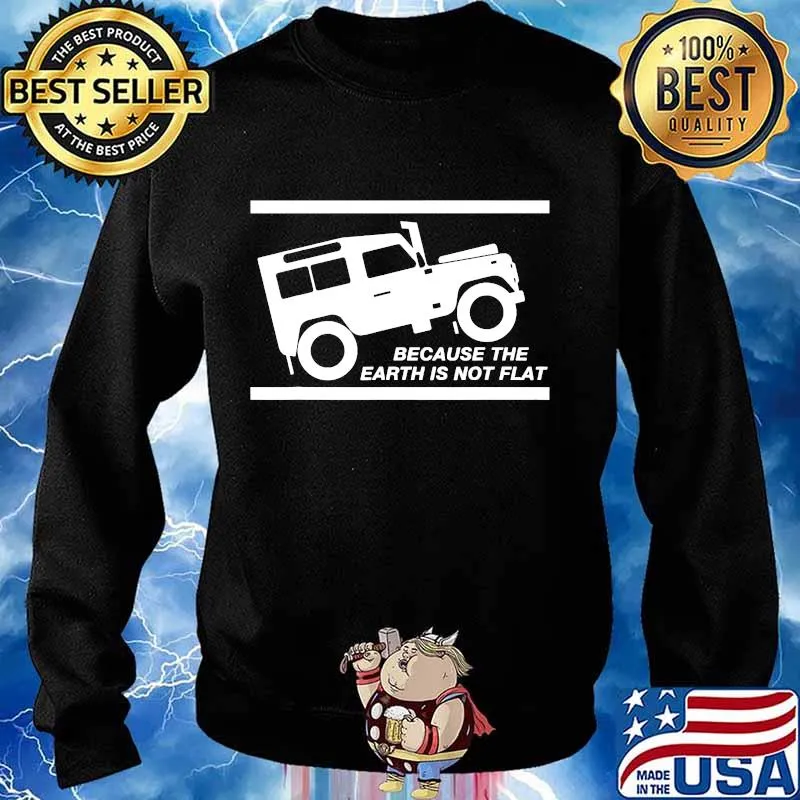 Because the Earth is not flat Rover T-Shirt Sweater