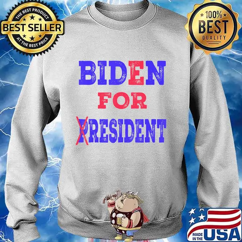 Biden For Resident Shirt Funny Trump Quote Anti Biden T-Shirt Sweater