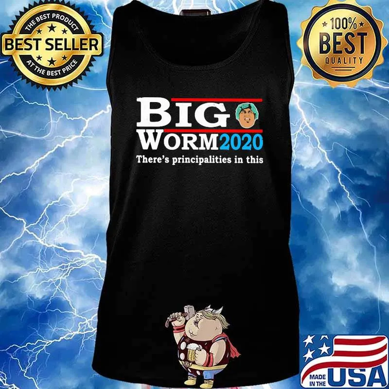 Big worm 2020 there's principalities in this american s Tank top