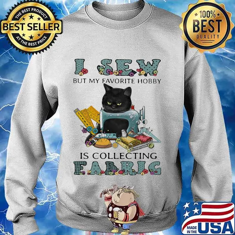 Black cat i sew but favorite hobby is collecting fabric s Sweater