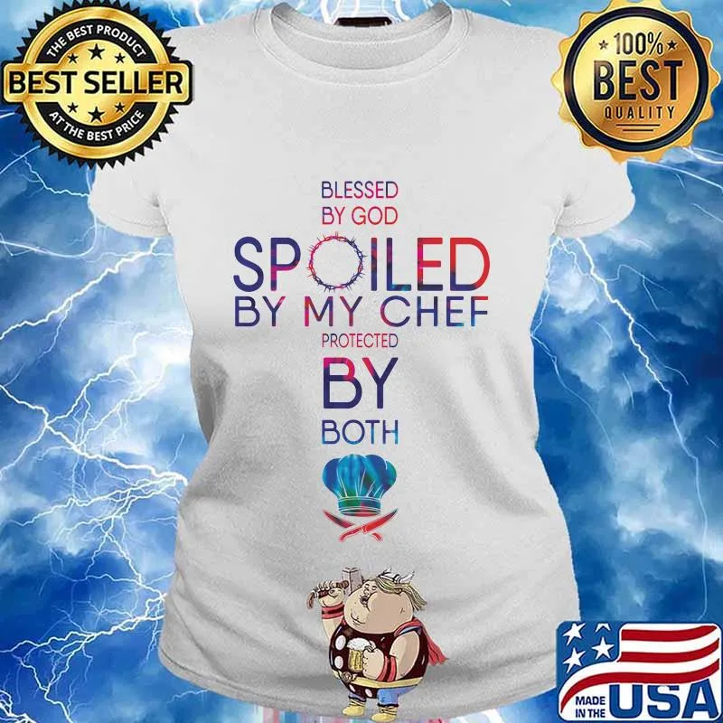 Blessed by god spoiled by my chef protected by both quote s Ladies tee