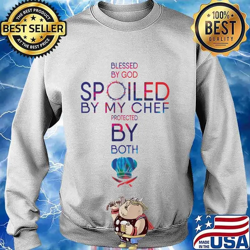 Blessed by god spoiled by my chef protected by both quote s Sweater