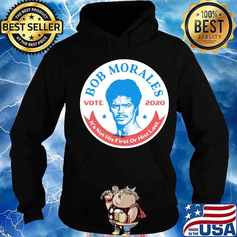 Bob morales vote 2020 it's not his first or hist last s Hoodie