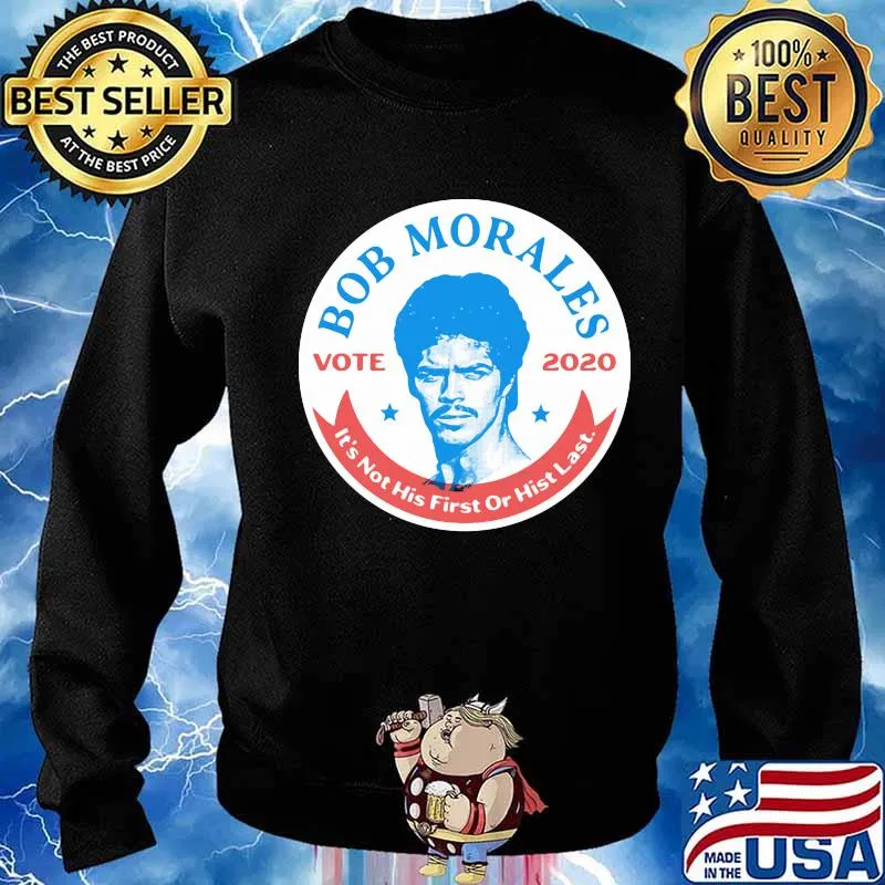 Bob morales vote 2020 it's not his first or hist last s Sweater
