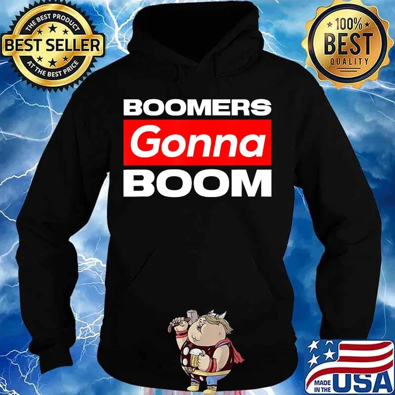 Boomers gonna boom Viral Social Media Gifts T-Shirt Hoodie