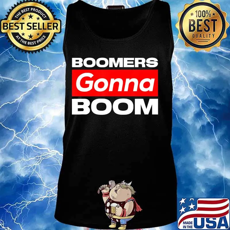 Boomers gonna boom Viral Social Media Gifts T-Shirt Tank top