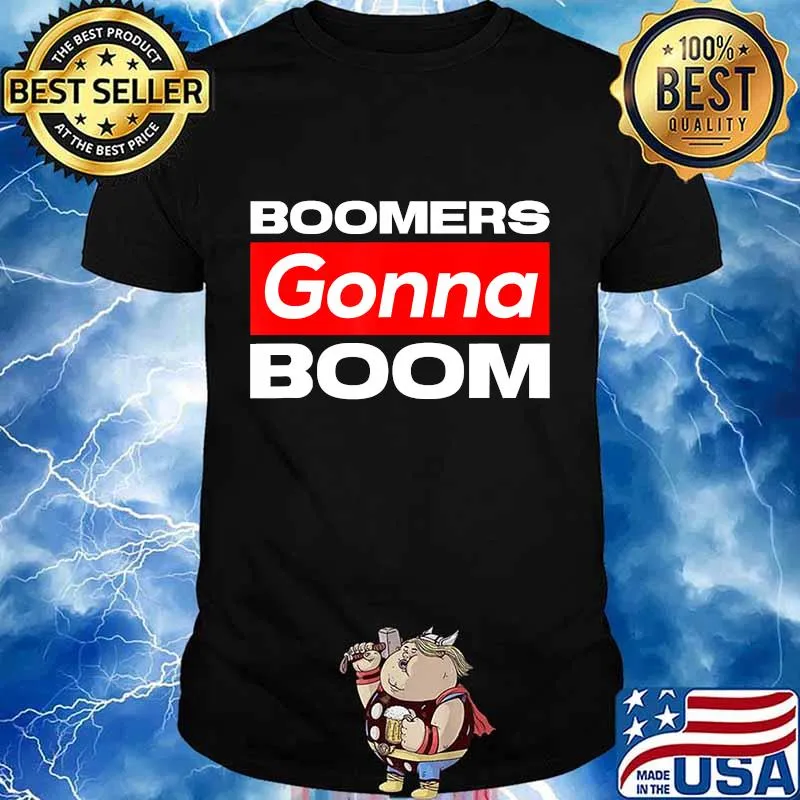Boomers gonna boom Viral Social Media Gifts T-Shirt