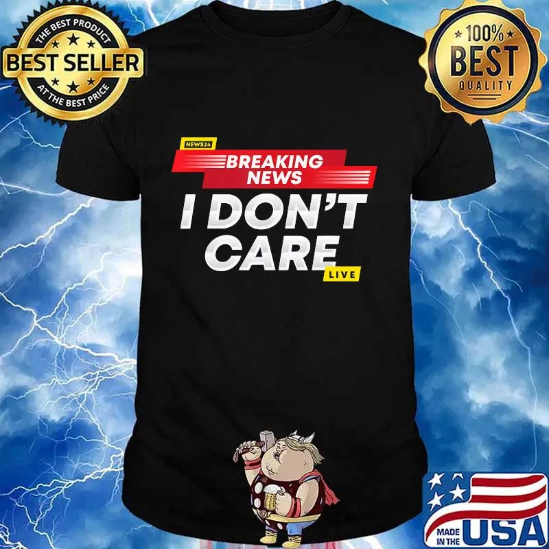 Breaking News I Don't Care T-Shirt