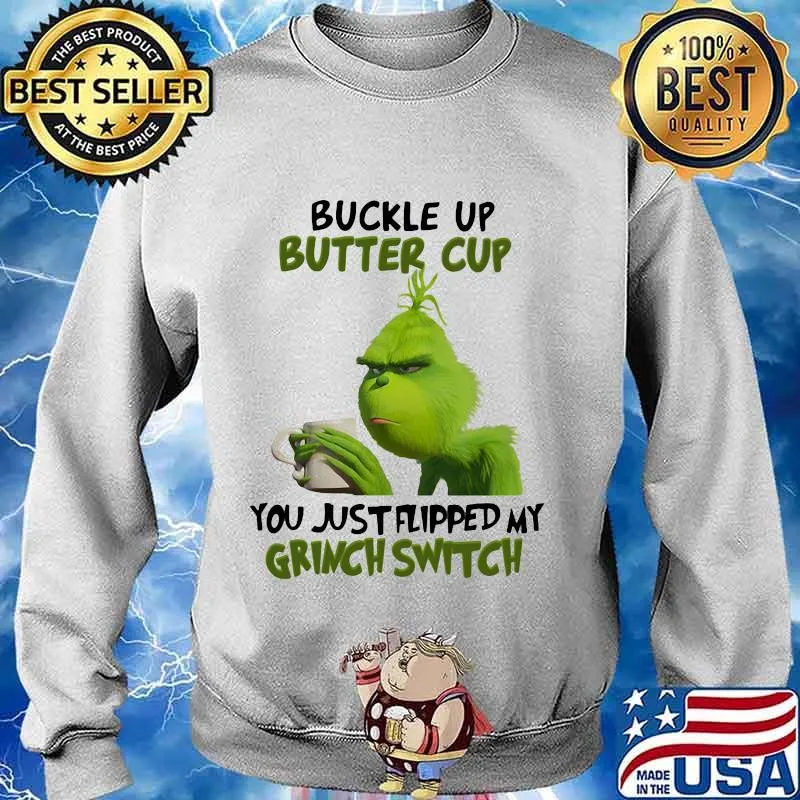 Buckle up buttercup you just flipped my grinch switch s Sweater