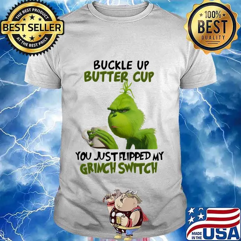 Buckle up buttercup you just flipped my grinch switch shirt