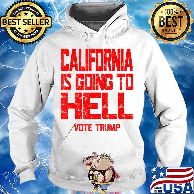 California Is Going To Hell Shirt Vote Trump 2020 T-Shirt Hoodie
