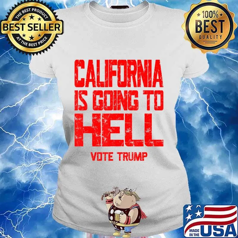 California Is Going To Hell Shirt Vote Trump 2020 T-Shirt Ladies tee