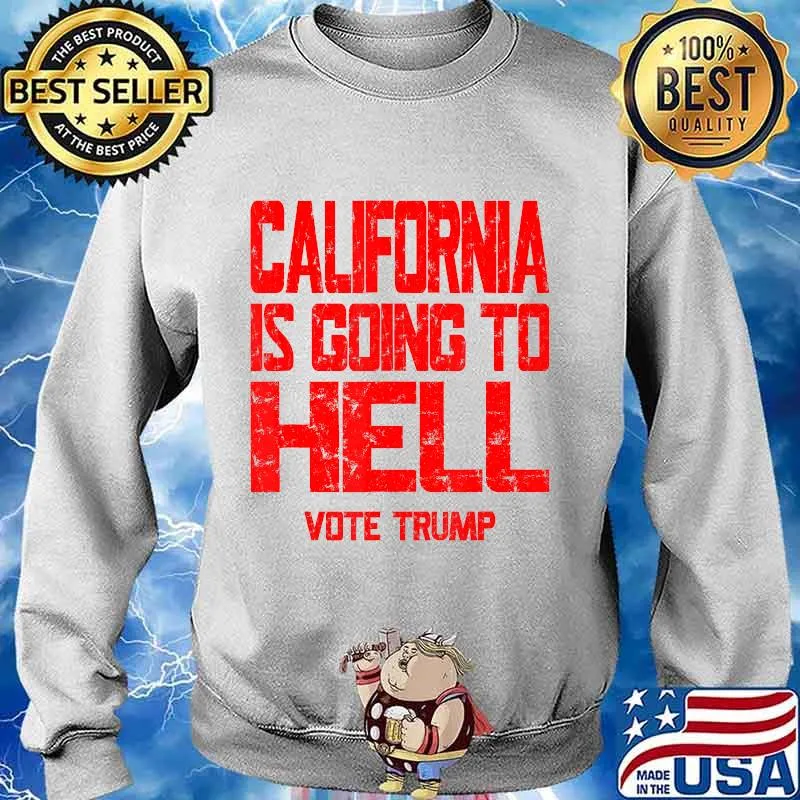 California Is Going To Hell Shirt Vote Trump 2020 T-Shirt Sweater