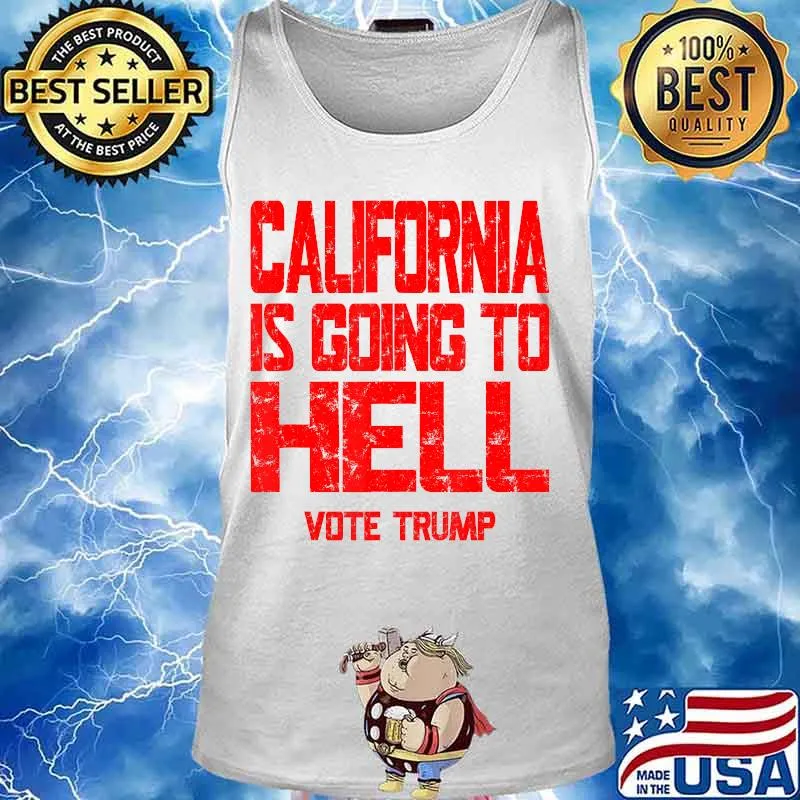 California Is Going To Hell Shirt Vote Trump 2020 T-Shirt Tank top