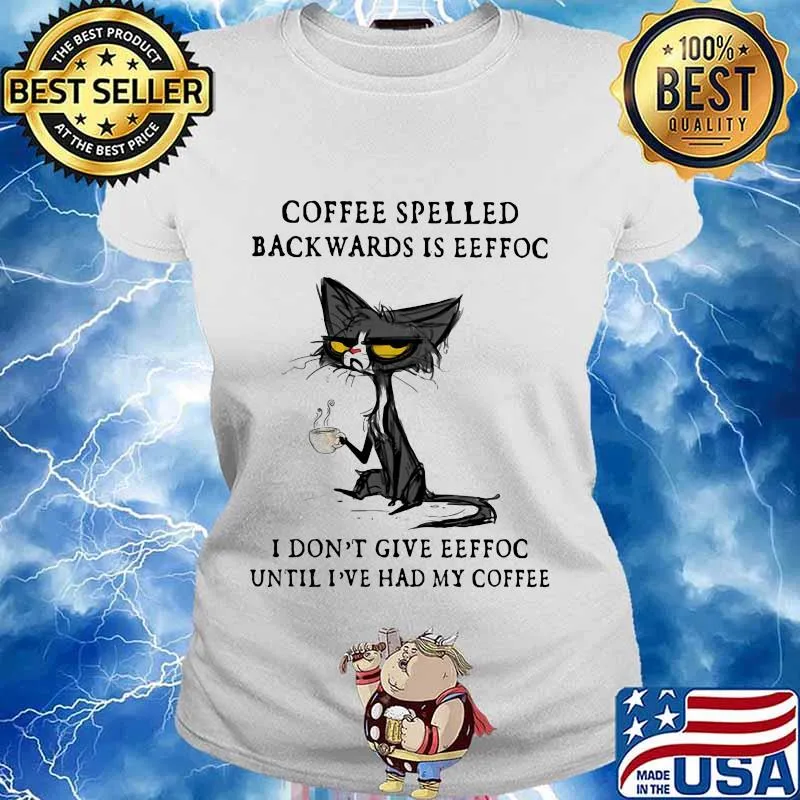 Cat coffee spelled backwards is eeffoc i don't give eeffoc until i've had my coffee s Ladies tee