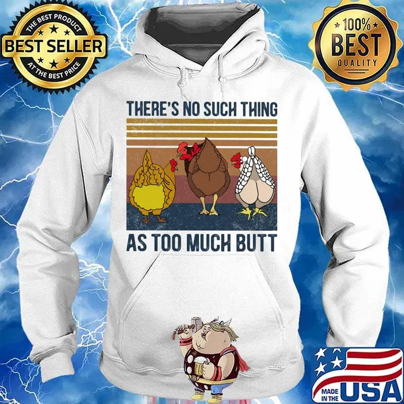 Chicken there's no such thing as too much butt vintage retro s Hoodie