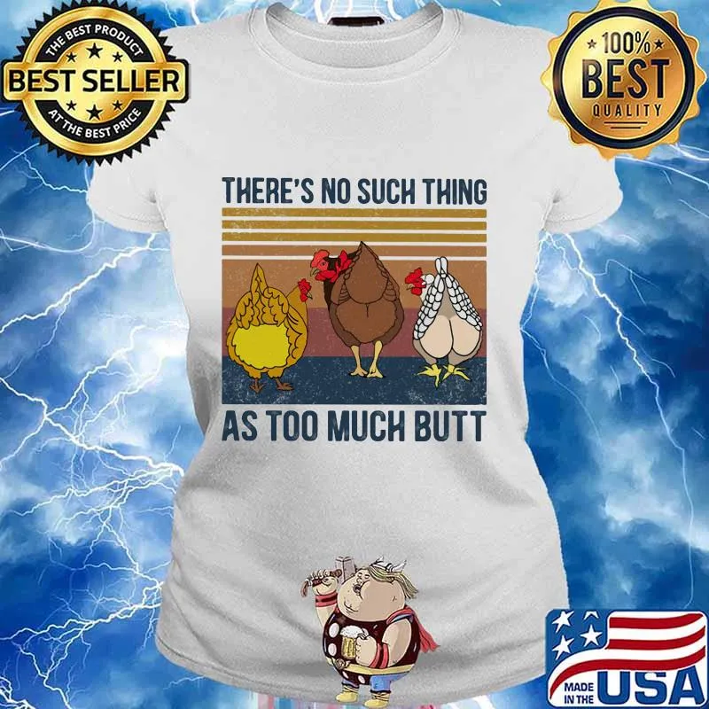 Chicken there's no such thing as too much butt vintage retro s Ladies tee