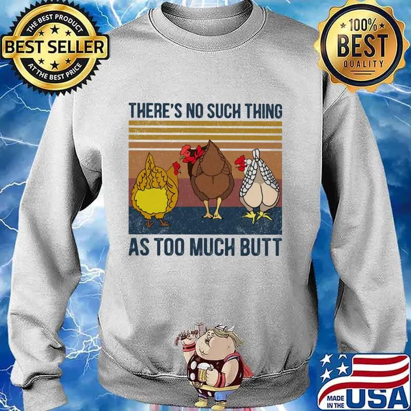 Chicken there's no such thing as too much butt vintage retro s Sweater