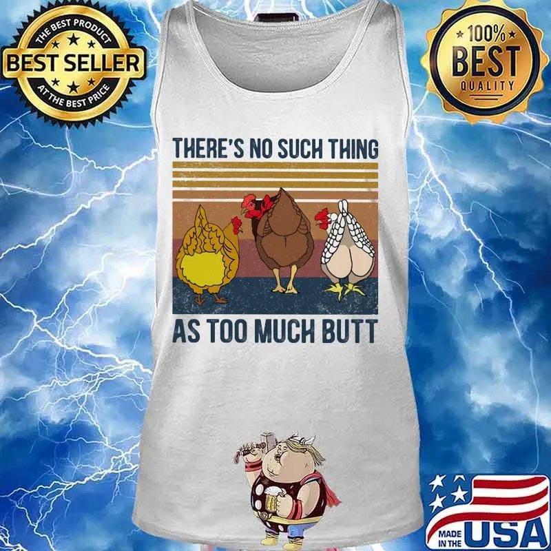 Chicken there's no such thing as too much butt vintage retro s Tank top