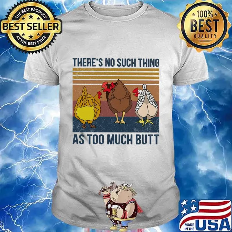 Chicken there's no such thing as too much butt vintage retro shirt