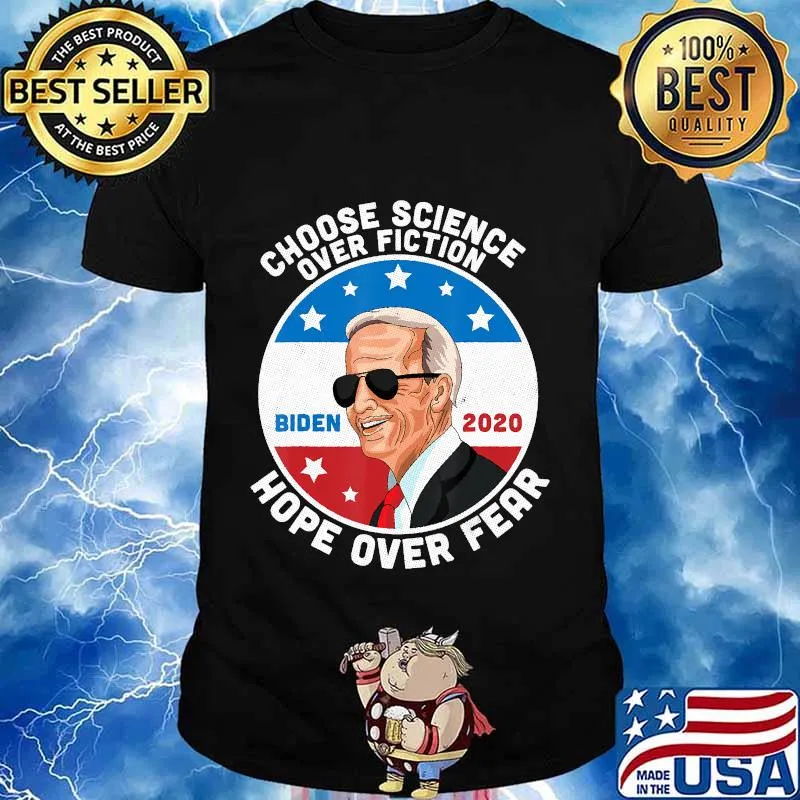 Choose science over fiction hope over fear joe biden 2020 shirt