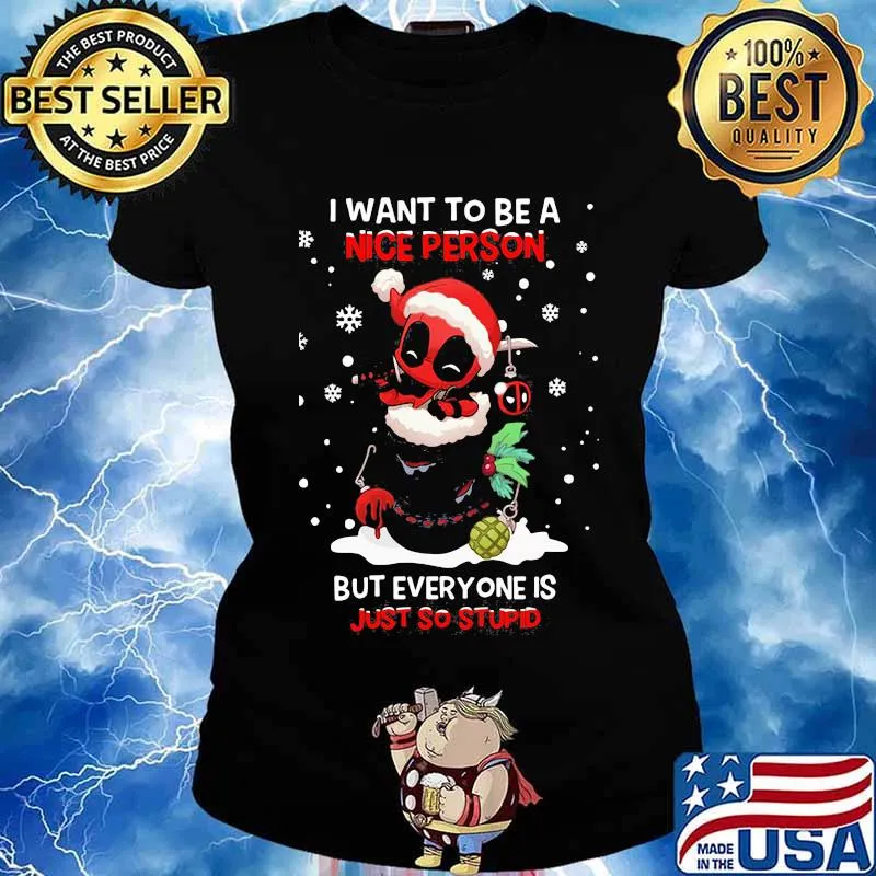 Christmas deadpool santa i want to be a nice person but everyone is just so stupid s Ladies tee