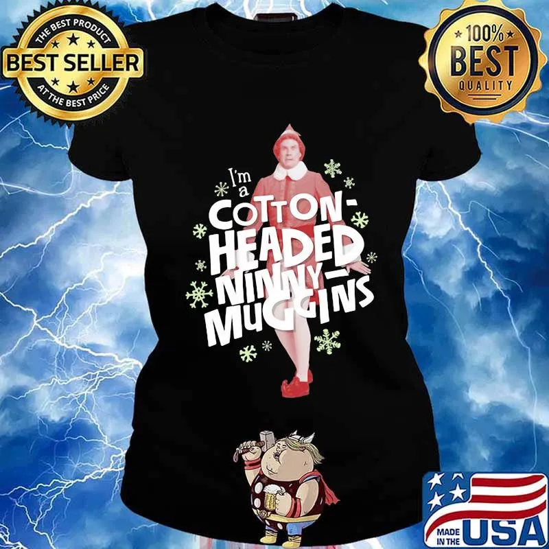 Christmas elf i'm a cotton headed ninny muggins s Ladies tee