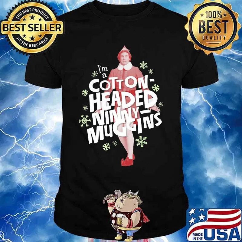 Christmas elf i'm a cotton headed ninny muggins shirt