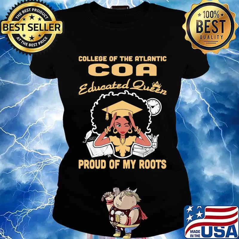 College of the atlantic coa educated queen proud of my roots s Ladies tee