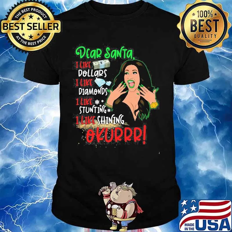 Dear santa i like dollars i like diamonds i like stunning i like shining okurrr shirt