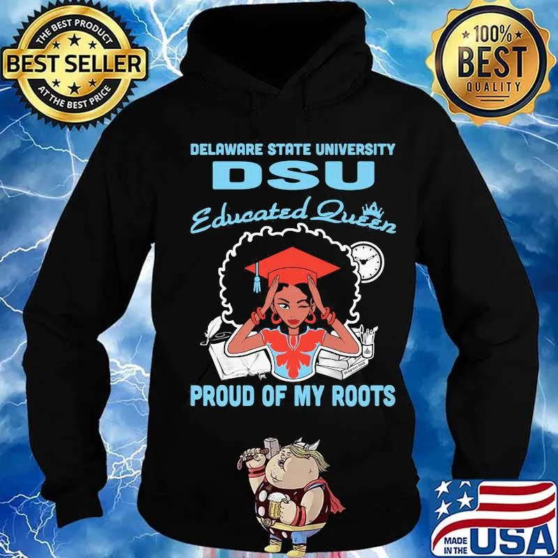 Delaware state university dsu educated queen proud of my roots s Hoodie