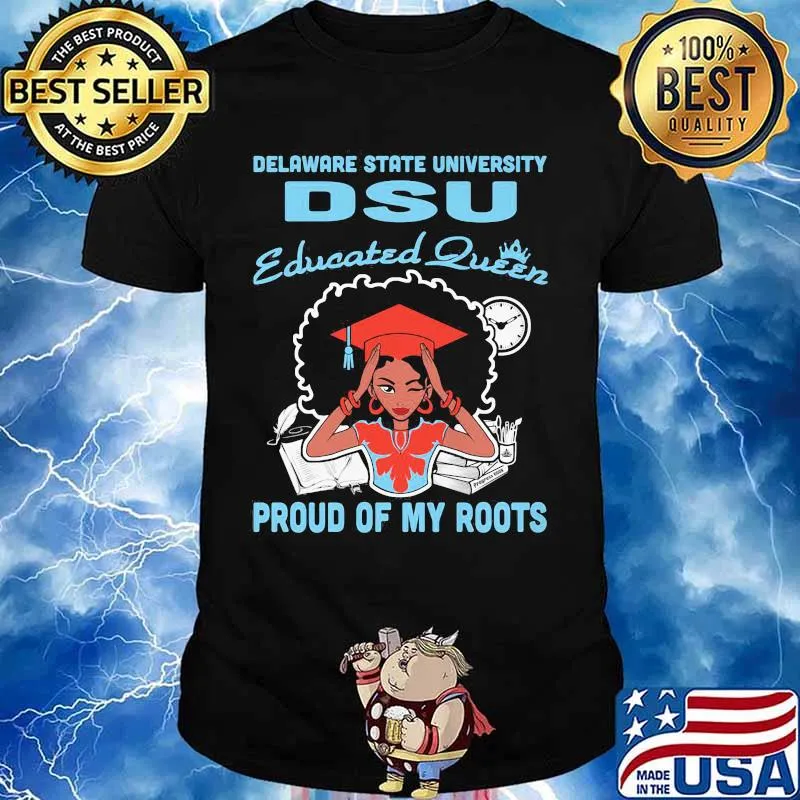 Delaware state university dsu educated queen proud of my roots shirt