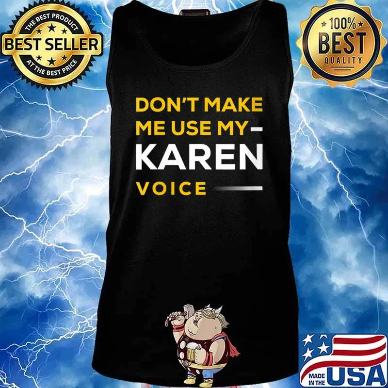 Do Not Make Me Use My Karen Voice Hilarious Karen Meme Shirt Tank top