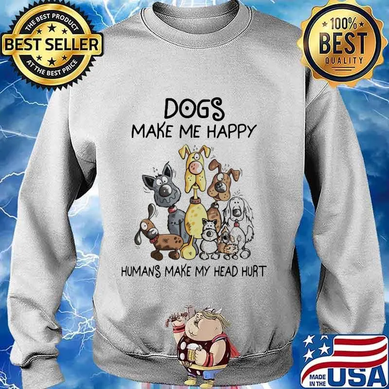 Dogs cartoon make me happy humans make my head hurt s Sweater
