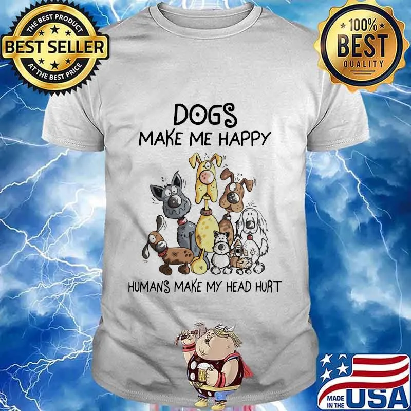 Dogs cartoon make me happy humans make my head hurt shirt
