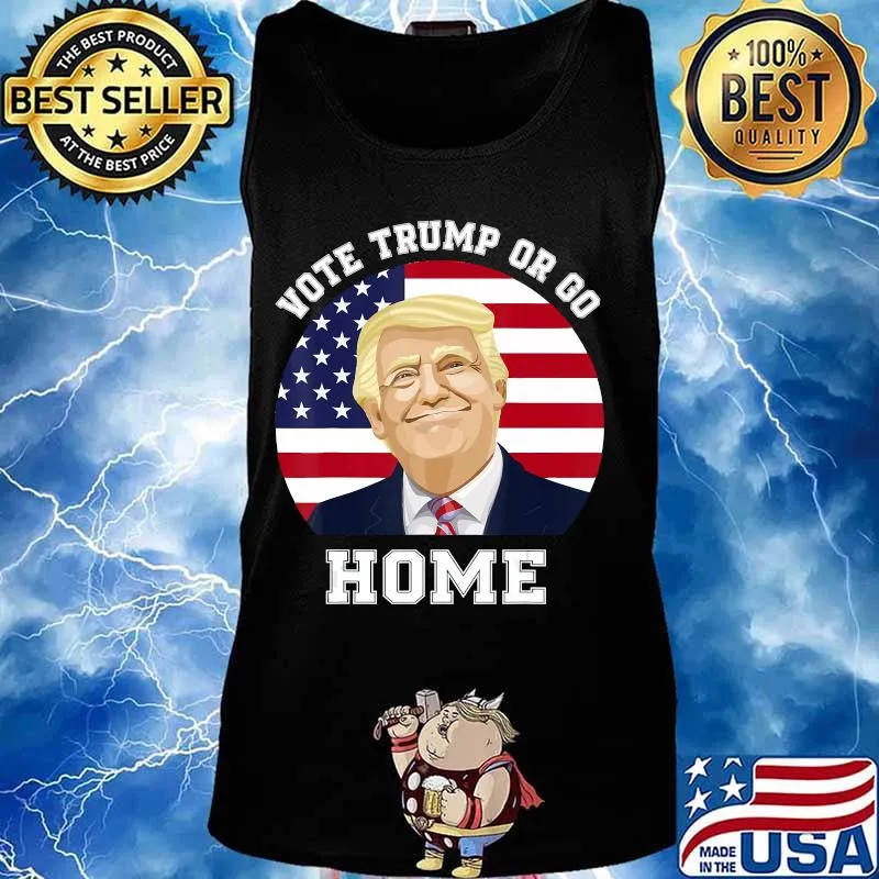Donald Trump 2020 Vote Trump or Go Home T-Shirt Tank top