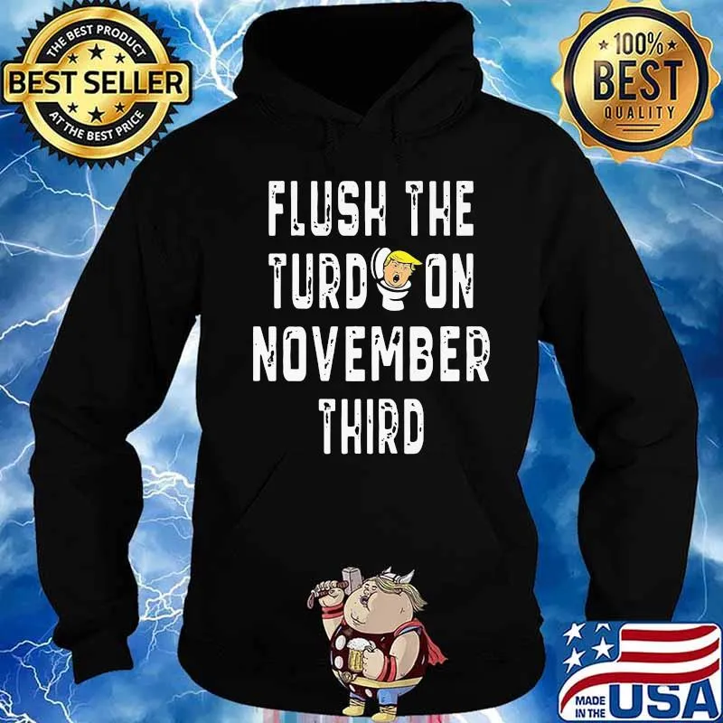 Donald trump flush the turd on november third s Hoodie
