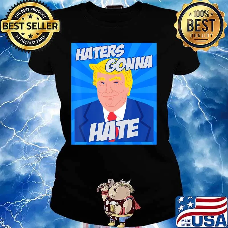 Donald Trump Haters Gonna Hate president 2020 gifts comic T-Shirt Ladies tee