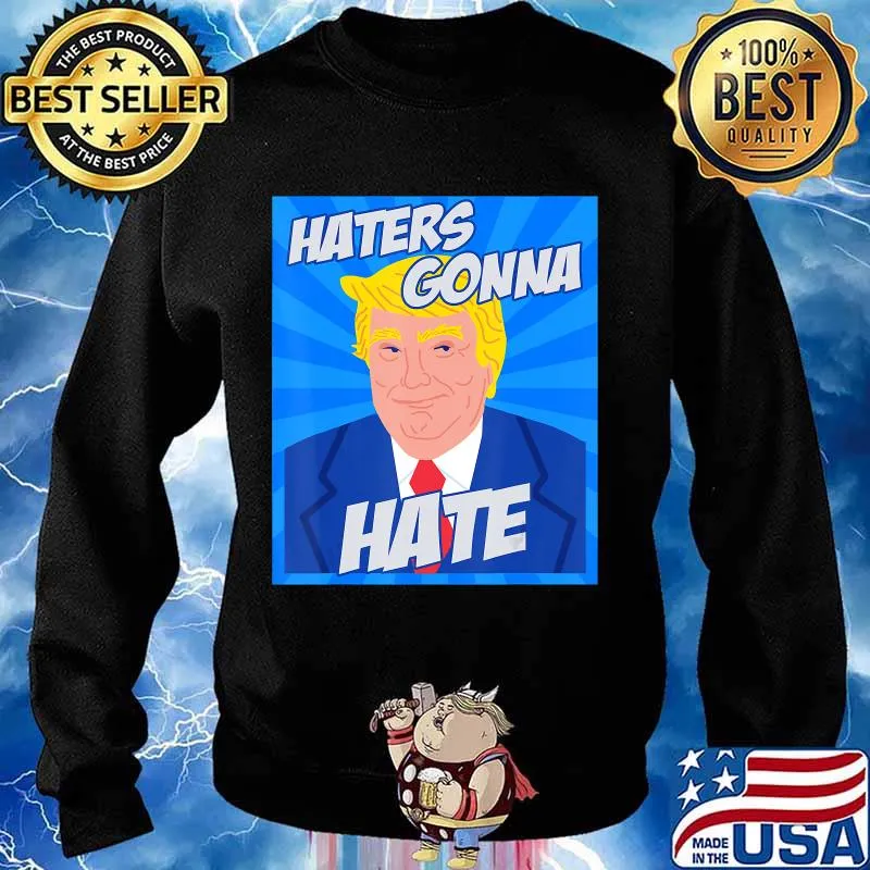 Donald Trump Haters Gonna Hate president 2020 gifts comic T-Shirt Sweater