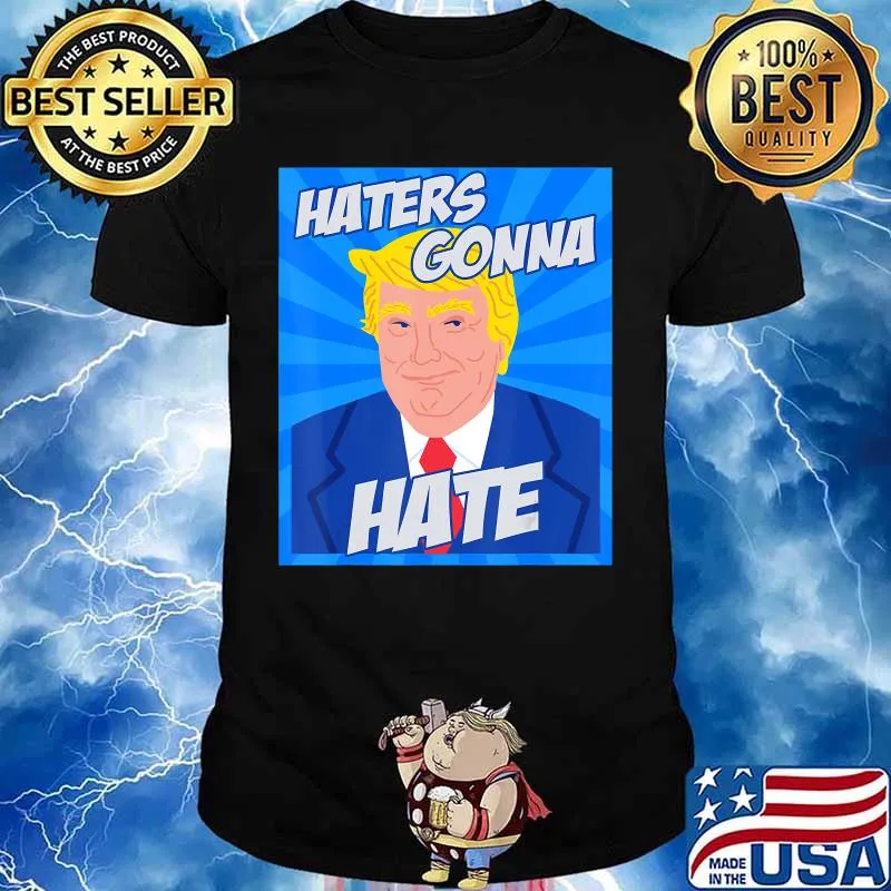 Donald Trump Haters Gonna Hate president 2020 gifts comic T-Shirt