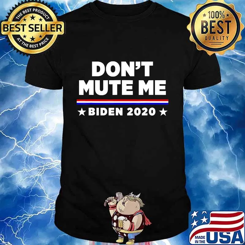 Don’t mute me joe biden 2020 shirt