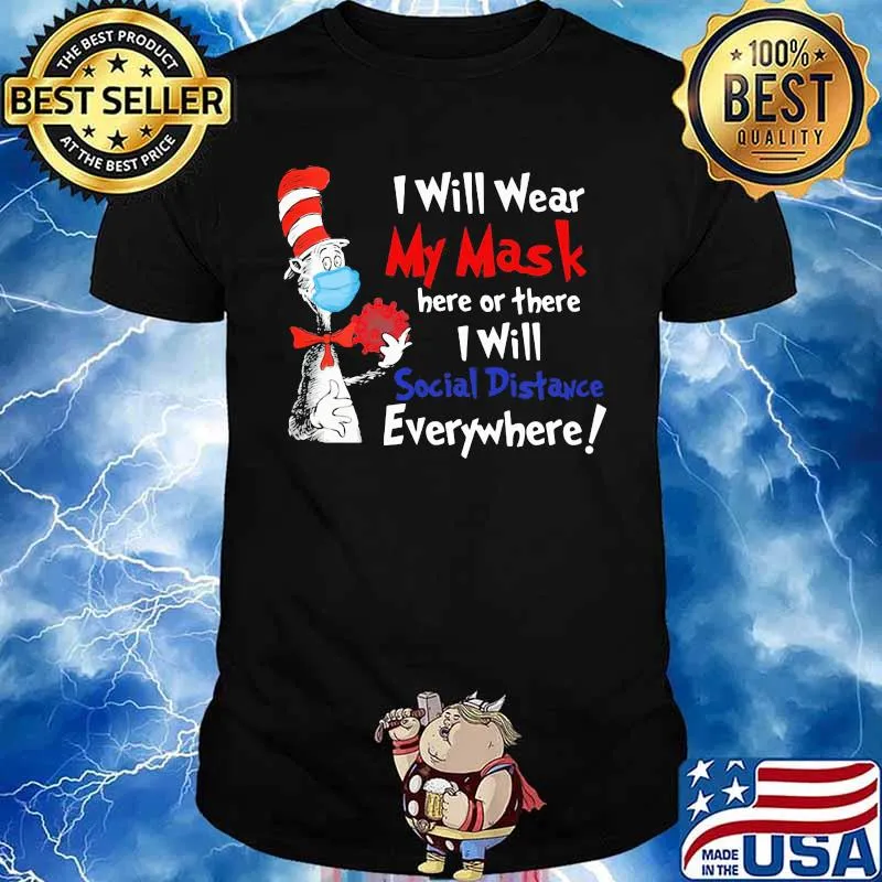 Dr seuss i will wear my mask here or there i will social distancing everywhere shirt