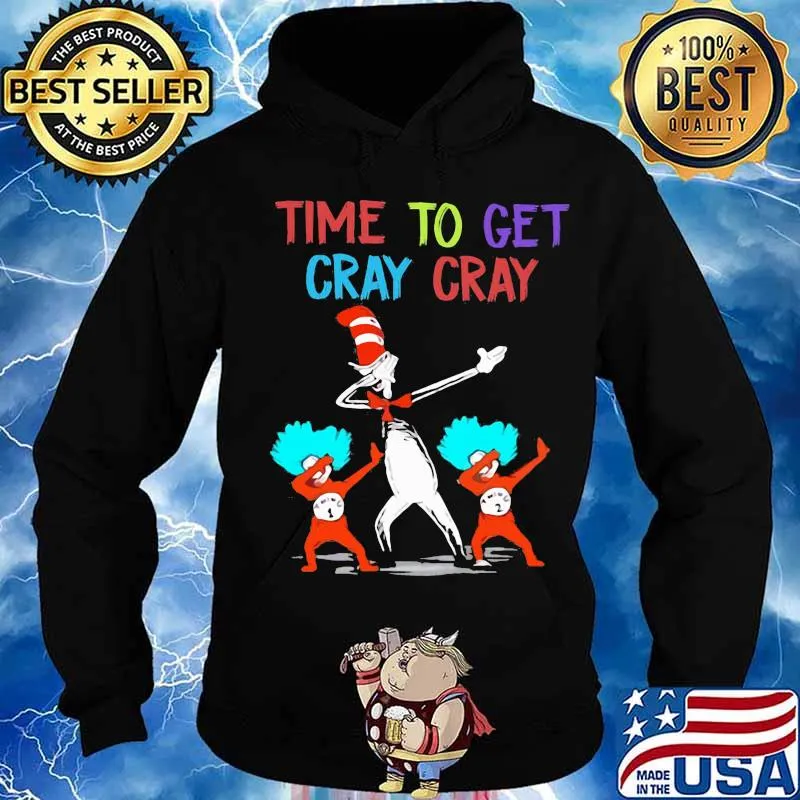 Dr seuss time to get cray cray s Hoodie