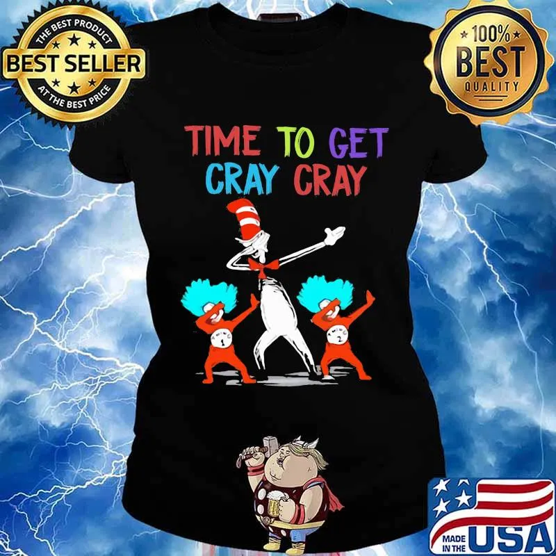 Dr seuss time to get cray cray s Ladies tee