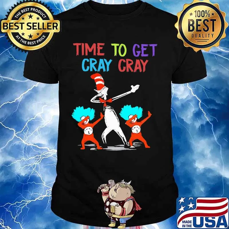 Dr seuss time to get cray cray shirt