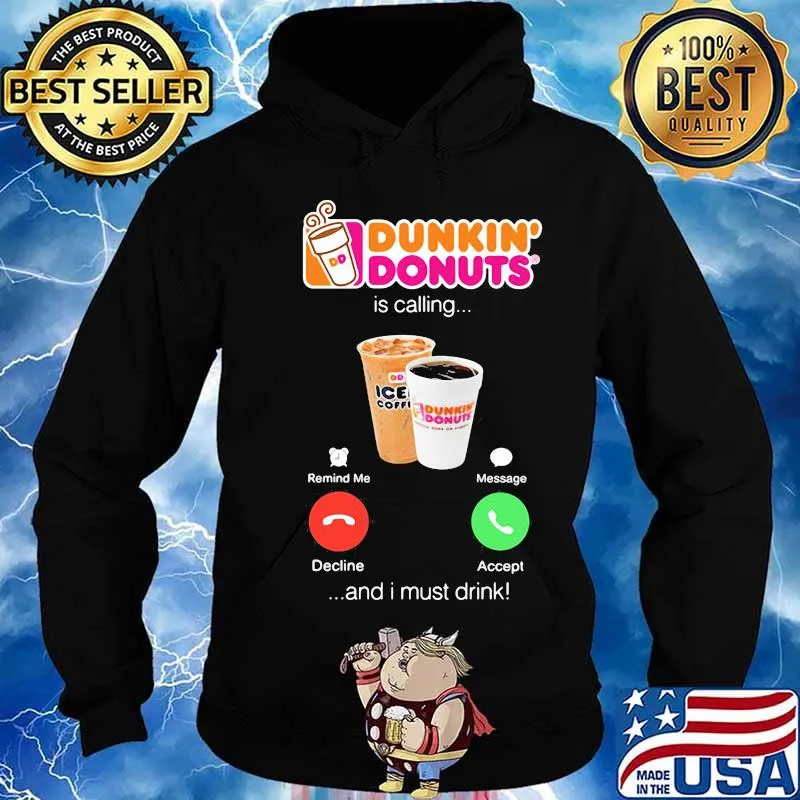 Dunkin donuts is calling and i must drink s Hoodie
