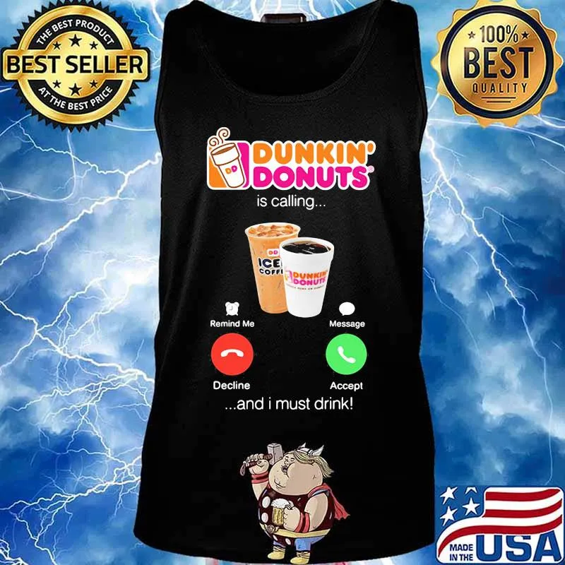 Dunkin donuts is calling and i must drink s Tank top