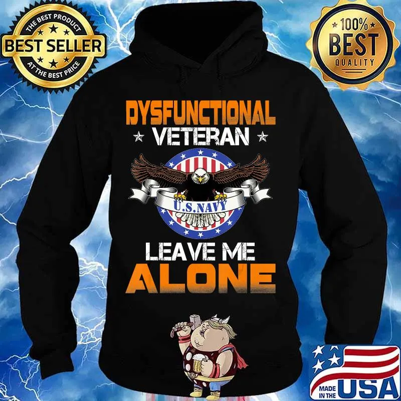 Dysfunctional veteran U.S. Navy leave me alone gift brother T-Shirt Hoodie
