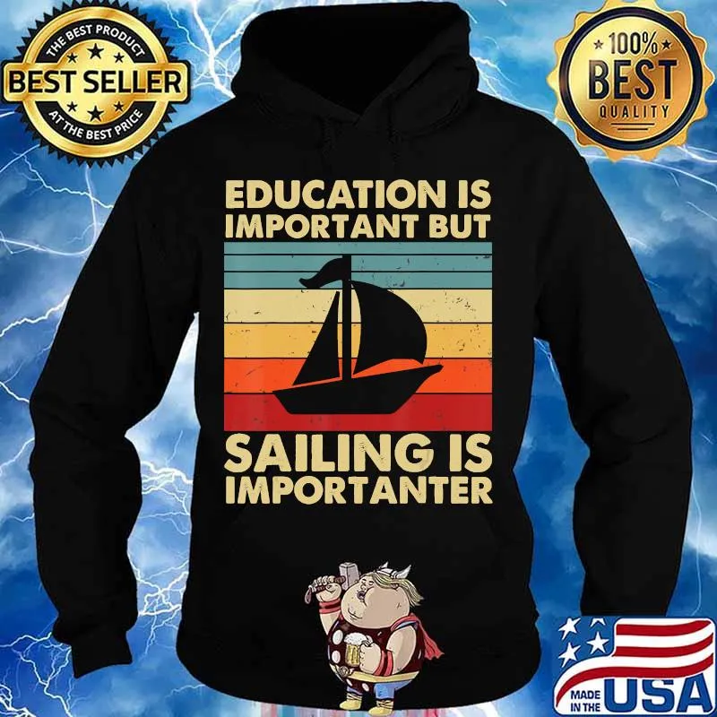 Education Is Important But Sailing Is Importanter T-Shirt Hoodie